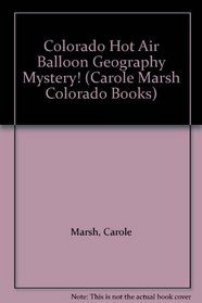 Colorado Hot Air Balloon Geography Mystery! (Carole Marsh Colorado Books)