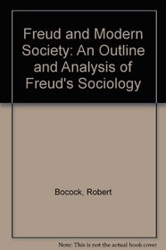 Freud and Modern Society: An Outline and Analysis of Freud's Sociology