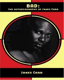 BAD : The Autobiography of James Carr (NABAT)