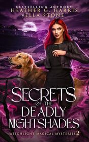 Secrets of the Deadly Nightshades: An Urban Fantasy Novel (Witchlight Magical Mysteries)