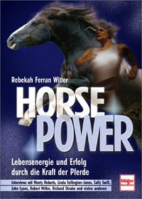 Horse Power. Lebensenergie und Erfolg durch die Kraft der Pferde.