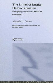 The Limits Of Russian Democratisation: Emergency Powers And States Of Emergency (Basees/Curzon Series on Russian  East European Studies)