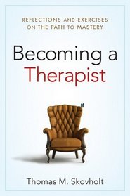 Becoming a Therapist: Reflections and Exercises on the Path to Mastery