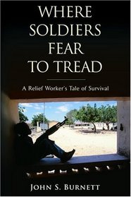 Where Soldiers Fear to Tread : A Relief Worker's Tale of Survival