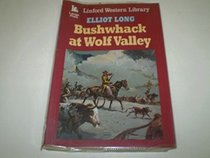 Bushwhack at Wolf Valley (Linford Western Library)