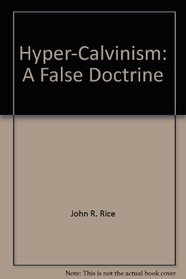 Hyper-Calvinism: A False Doctrine