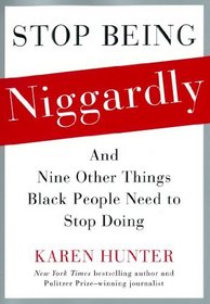 Stop Being Niggardly: And Nine Other Things Black People Need to Stop Doing