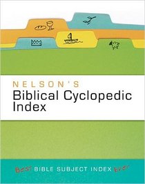 Nelson's Biblical Cyclopedic Index: The Best Bible Subject Index Ever