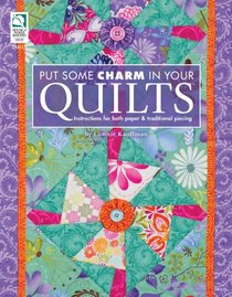 Put Some Charm in Your Quilts: Instructions for Both Paper & Traditional Piecing