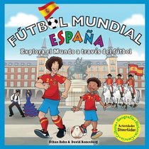 Futbol Mundial Espana: Explora el mundo a traves del futbol (Soccer World) (Spanish Edition)