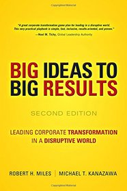 BIG Ideas to BIG Results: Leading Corporate Transformation in a Disruptive World (2nd Edition)