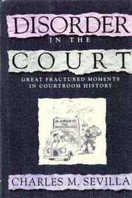 Disorder in the Court: Great Fractured Moments in Courtroom History