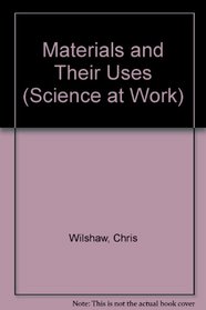Science at Work 14-16: Materials and Their Uses (Science at Work - National Curriculum Edition)