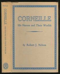 Corneille. His Heroes and Their Worlds