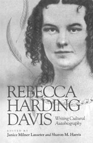 Rebecca Harding Davis: Writing Cultural Autobiography