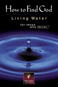 How To Find God: Living Water for Those Who Thirst