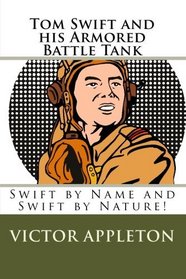 Tom Swift and his Armored Battle Tank: Swift by Name and Swift by Nature!