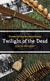 Fiends of the Eastern Front #3: Twilight of the Dead