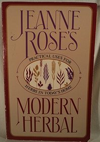 Jeanne Rose's Modern Herbal: Practical Uses for Herbs in Today's Home