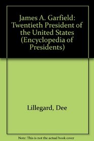 James A. Garfield: Twentieth President of the United States (Encyclopedia of Presidents)