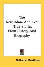 The New Adam And Eve: True Stories From History And Biography