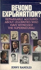 Beyond Explanation?: Remarkable Accounts about Celebrities Who Have Witnessed the Supernatural
