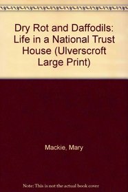 Dry Rot and Daffodils: Life in a National Trust House (Ulverscroft Large Print Series)