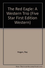 The Red Eagle: A Western Trio (Five Star Western Series)
