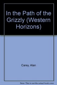 In the Path of the Grizzly (Western Horizons)