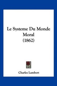 Le Systeme Du Monde Moral (1862) (French Edition)