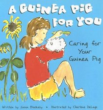 A Guinea Pig for You: Caring for Your Guinea Pig (Pet Care)