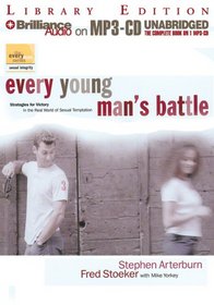 Every Young Man's Battle: Strategies for Victory in the Real World of Sexual Temptation (Every Man) (Every Man)