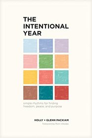 The Intentional Year: Simple Rhythms for Finding Freedom, Peace, and Purpose