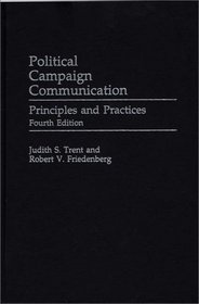 Political Campaign Communication : Principles and Practices, Fourth Edition (Praeger Series in Political Communication)
