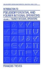 Introduction to Pseudo Differential and Fourier Integral Operators (University Series in Mathematics (Plenum Press).)