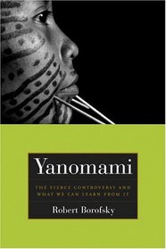 Yanomami: The Fierce Controversy and What We Can Learn from It (California Series in Public Anthropology)