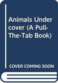 Animals Undercover (A Pull-the-Tab Book)