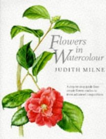 Flowers in Watercolour: A Step-by-Step Guide From Simple Flower Studies to More Advanced Compostions