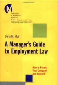 A Manager's Guide to Employment Law: How to Protect Your Company and Yourself