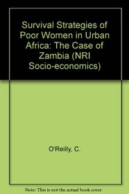 Survival Strategies of Poor Women in Urban Africa: The Case of Zambia (NRI Socio-economics)