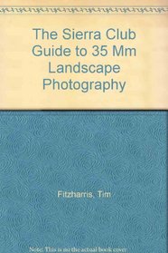 The Sierra Club Guide to 35 mm Landscape Photography