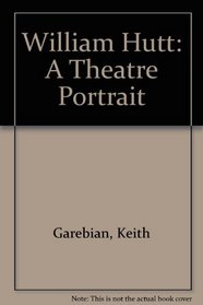 William Hutt: A Theatre Portrait