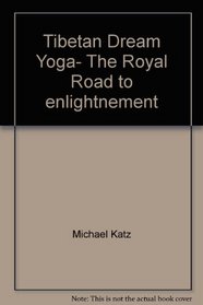 Tibetan Dream Yoga- The Royal Road to enlightnement