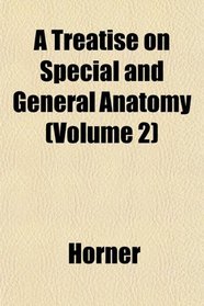 A Treatise on Special and General Anatomy (Volume 2)