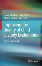 Improving the Quality of Child Custody Evaluations: A Systematic Model