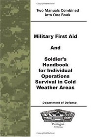 Military First Aid and Soldier's Handbook For Individual Operations Survival In Cold Weather Areas