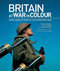 Britain at War in Colour: Unique Images of Britain in the Second World War