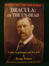 Draculaor the Un-Dead: Play in Prologue and Five Acts