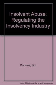 Insolvent Abuse: Regulating the Insolvency Industry