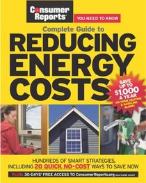 The Complete Guide to Reducing Energy Costs (Consumer Reports: You Need to Know)